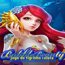 jogo do tigrinho roleta